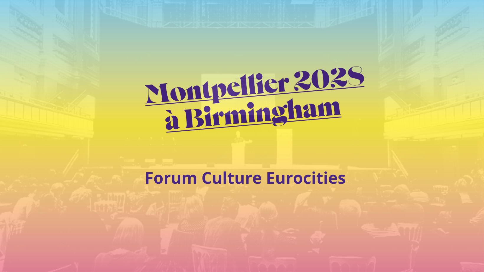 Montpellier 2028 at the Eurocities Culture Forum in Birmingham!